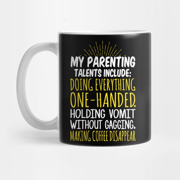 My Parenting Talents Include Doing Everything One Handed, Holding Vomit Without Gagging, Making Coffee Disappear by fromherotozero